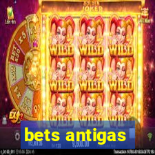 bets antigas